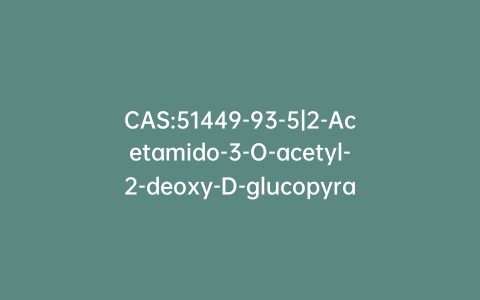 CAS:51449-93-5|2-Acetamido-3-O-acetyl-2-deoxy-D-glucopyranose