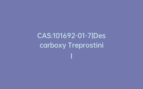 CAS:101692-01-7|Descarboxy Treprostinil