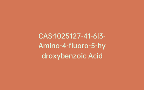 CAS:1025127-41-6|3-Amino-4-fluoro-5-hydroxybenzoic Acid