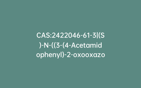 CAS:2422046-61-3|(S)-N-((3-(4-Acetamidophenyl)-2-oxooxazolidin-5-yl)methyl)-5-chlorothiophene-2-carboxamide
