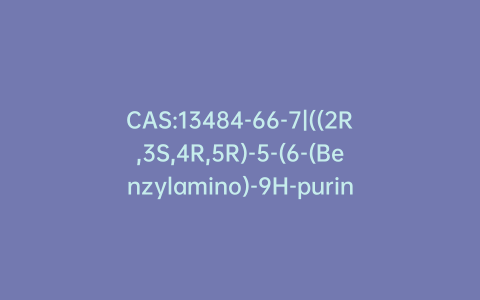 CAS:13484-66-7|((2R,3S,4R,5R)-5-(6-(Benzylamino)-9H-purin-9-yl)-3,4-dihydroxytetrahydrofuran-2-yl)methyl Dihydrogen Phosphate