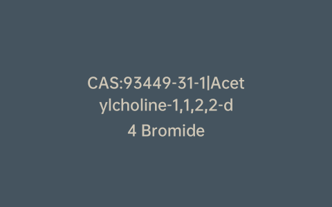 CAS:93449-31-1|Acetylcholine-1,1,2,2-d4 Bromide