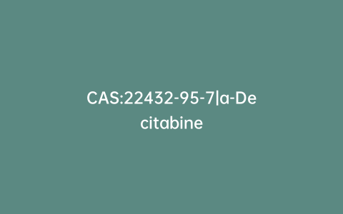 CAS:22432-95-7|a-Decitabine