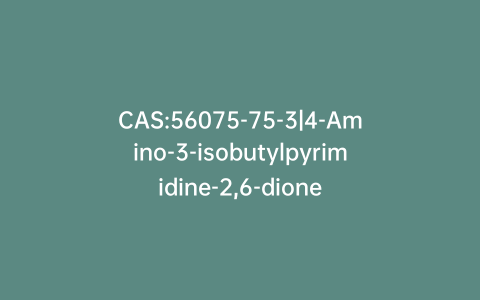CAS:56075-75-3|4-Amino-3-isobutylpyrimidine-2,6-dione