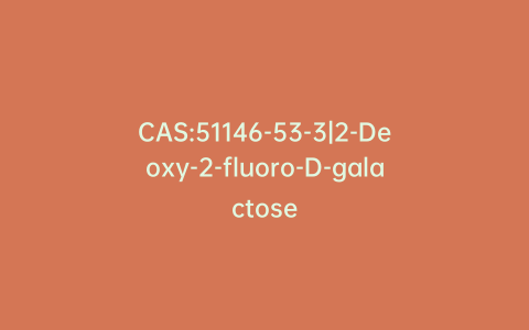 CAS:51146-53-3|2-Deoxy-2-fluoro-D-galactose