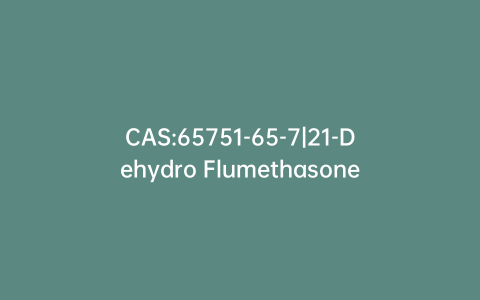 CAS:65751-65-7|21-Dehydro Flumethasone