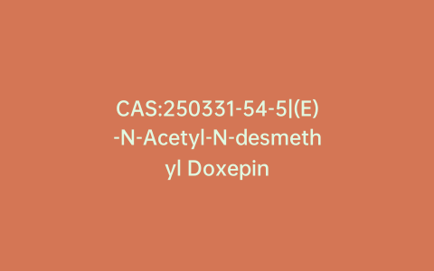 CAS:250331-54-5|(E)-N-Acetyl-N-desmethyl Doxepin