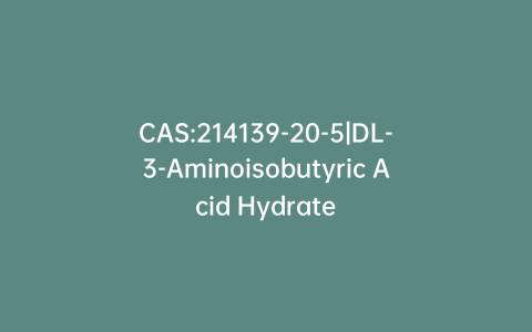 CAS:214139-20-5|DL-3-Aminoisobutyric Acid Hydrate