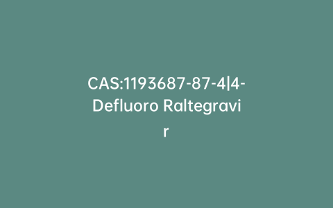 CAS:1193687-87-4|4-Defluoro Raltegravir