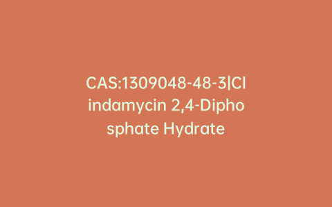 CAS:1309048-48-3|Clindamycin 2,4-Diphosphate Hydrate