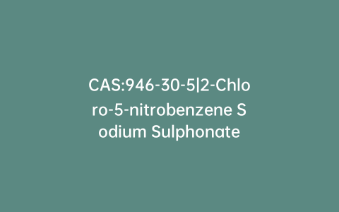 CAS:946-30-5|2-Chloro-5-nitrobenzene Sodium Sulphonate