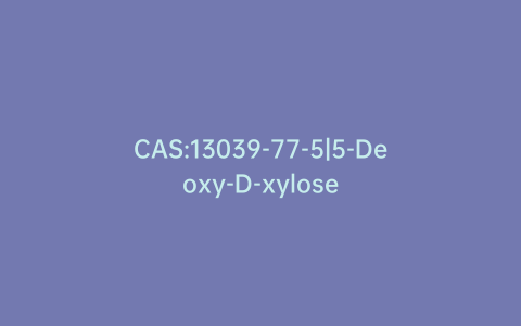 CAS:13039-77-5|5-Deoxy-D-xylose