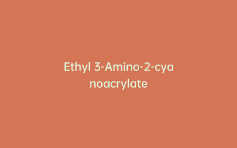 Ethyl 3-Amino-2-cyanoacrylate