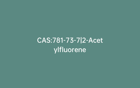 CAS:781-73-7|2-Acetylfluorene
