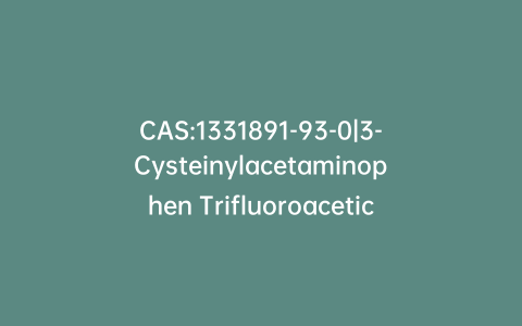 CAS:1331891-93-0|3-Cysteinylacetaminophen Trifluoroacetic Acid Salt