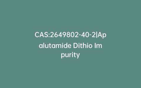 CAS:2649802-40-2|Apalutamide Dithio Impurity