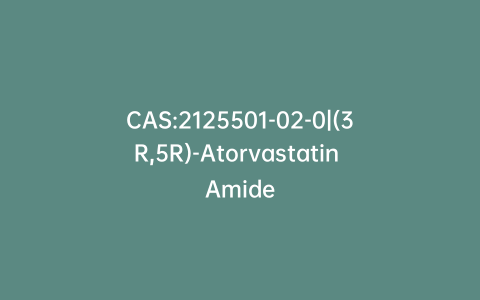 CAS:2125501-02-0|(3R,5R)-Atorvastatin Amide