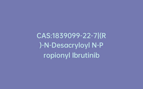 CAS:1839099-22-7|(R)-N-Desacryloyl N-Propionyl Ibrutinib