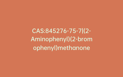 CAS:845276-75-7|(2-Aminophenyl)(2-bromophenyl)methanone