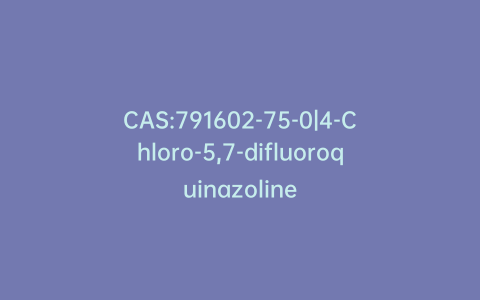 CAS:791602-75-0|4-Chloro-5,7-difluoroquinazoline