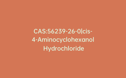 CAS:56239-26-0|cis-4-Aminocyclohexanol Hydrochloride
