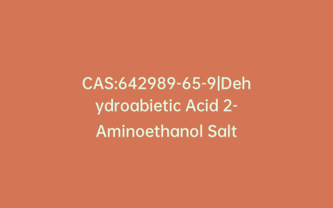 CAS:642989-65-9|Dehydroabietic Acid 2-Aminoethanol Salt