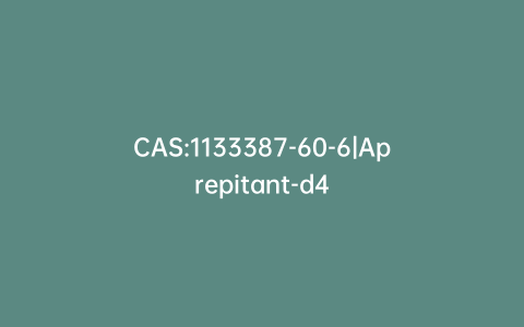 CAS:1133387-60-6|Aprepitant-d4