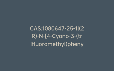 CAS:1080647-25-1|(2R)-N-[4-Cyano-3-(trifluoromethyl)phenyl]-3-[(R)-(4-fluorophenyl)sulfinyl]-2-hydroxy-2-methylpropanamide