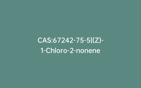 CAS:67242-75-5|(Z)-1-Chloro-2-nonene
