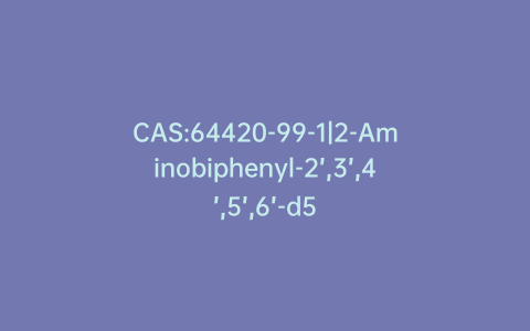 CAS:64420-99-1|2-Aminobiphenyl-2’,3’,4’,5’,6’-d5