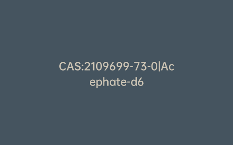 CAS:2109699-73-0|Acephate-d6