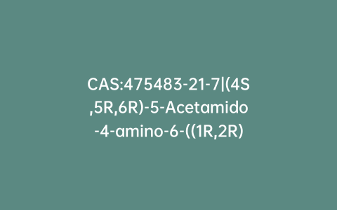 CAS:475483-21-7|(4S,5R,6R)-5-Acetamido-4-amino-6-((1R,2R)-2,3-dihydroxy-1-methoxypropyl)-5,6-dihydro-4H-pyran-2-carboxylic Acid