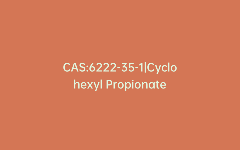 CAS:6222-35-1|Cyclohexyl Propionate