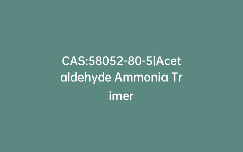 CAS:58052-80-5|Acetaldehyde Ammonia Trimer