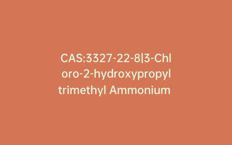 CAS:3327-22-8|3-Chloro-2-hydroxypropyltrimethyl Ammonium Chloride (60% in Water)