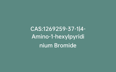 CAS:1269259-37-1|4-Amino-1-hexylpyridinium Bromide