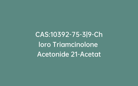 CAS:10392-75-3|9-Chloro Triamcinolone Acetonide 21-Acetate