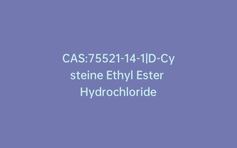 CAS:75521-14-1|D-Cysteine Ethyl Ester Hydrochloride