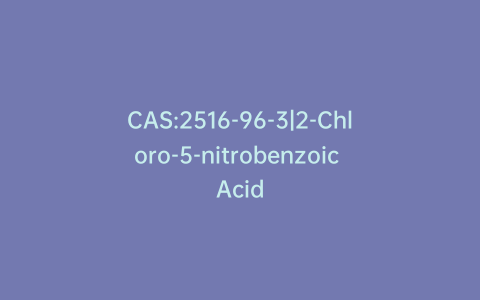 CAS:2516-96-3|2-Chloro-5-nitrobenzoic Acid