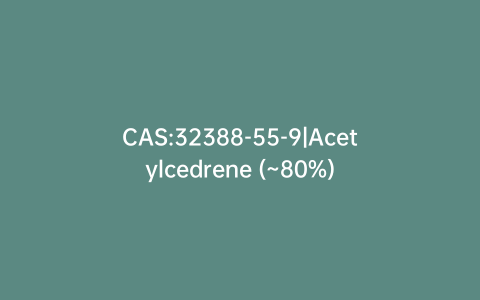 CAS:32388-55-9|Acetylcedrene (~80%)