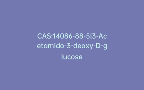 CAS:14086-88-5|3-Acetamido-3-deoxy-D-glucose