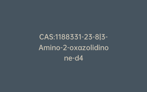 CAS:1188331-23-8|3-Amino-2-oxazolidinone-d4