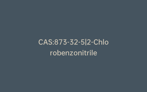 CAS:873-32-5|2-Chlorobenzonitrile