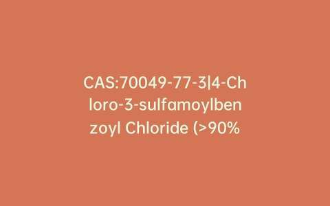 CAS:70049-77-3|4-Chloro-3-sulfamoylbenzoyl Chloride (>90%)