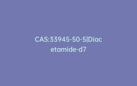 CAS:33945-50-5|Diacetamide-d7
