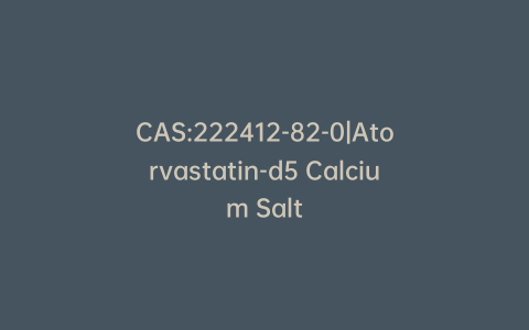 CAS:222412-82-0|Atorvastatin-d5 Calcium Salt