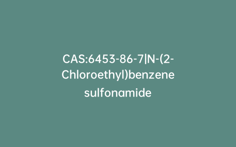 CAS:6453-86-7|N-(2-Chloroethyl)benzenesulfonamide