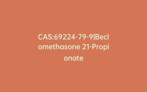 CAS:69224-79-9|Beclomethasone 21-Propionate