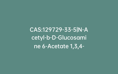 CAS:129729-33-5|N-Acetyl-b-D-Glucosamine 6-Acetate 1,3,4-Tribenzyl Ether