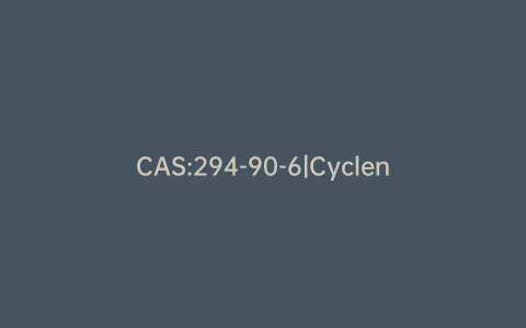 CAS:294-90-6|Cyclen